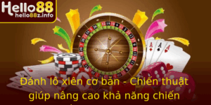 Anh Lo Xien Co Ban Chien Thuat Giup Nang Cao Kha Nang Chien Thang Tren Hello88