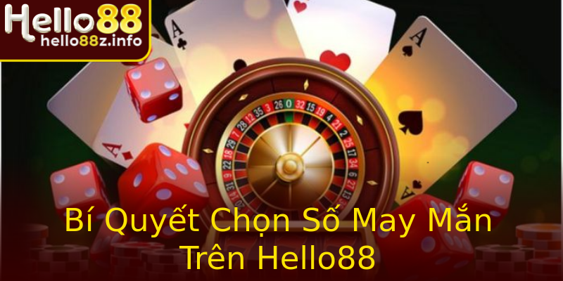 Bí Quyết Chọn Số May Mắn Trên Hello88 Bí Quyết Chọn Số May Mắn Trên Hello88