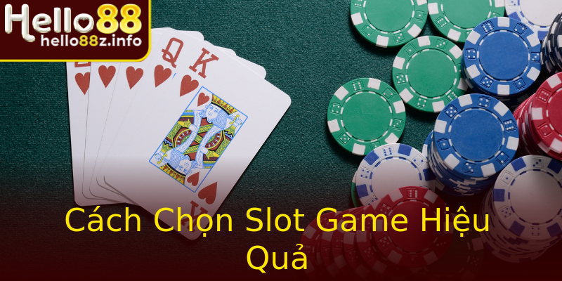 Cách Chọn Slot Game Hiệu Quả Cách Chọn Slot Game Hiệu Quả