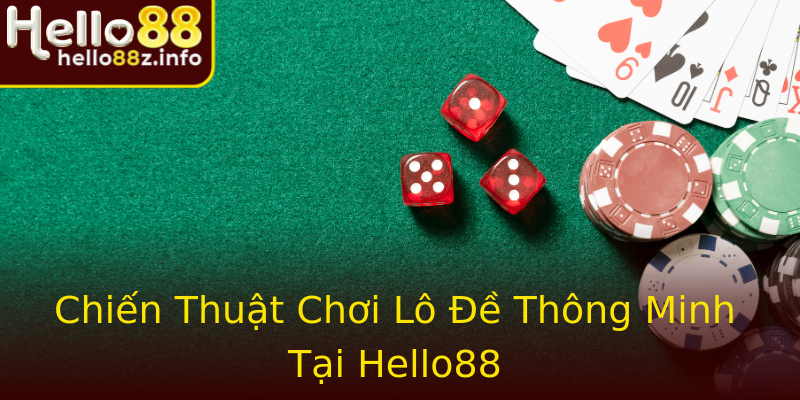 Chiến Thuật Chơi Lô Đề Thông Minh Tại Hello88 Chiến Thuật Chơi Lô Đề Thông Minh Tại Hello88