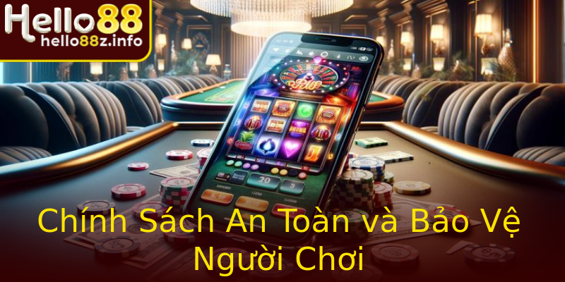 Chính Sách An Toàn và Bảo Vệ Người Chơi Chính Sách An Toàn và Bảo Vệ Người Chơi