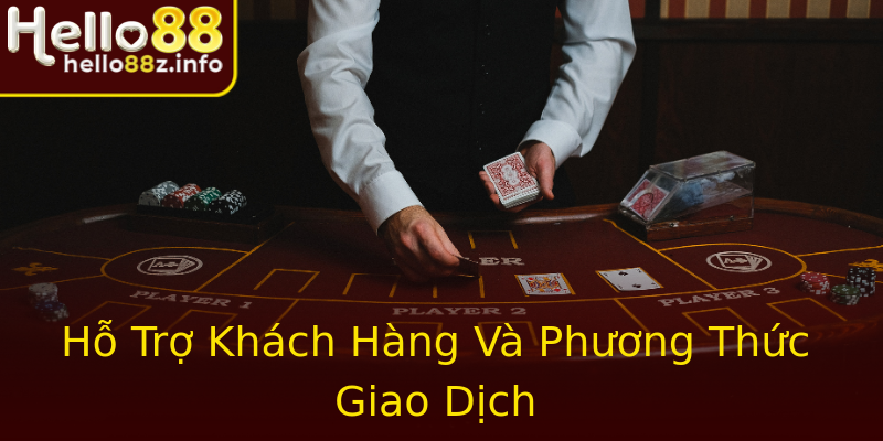 Hỗ Trợ Khách Hàng Và Phương Thức Giao Dịch Hỗ Trợ Khách Hàng Và Phương Thức Giao Dịch