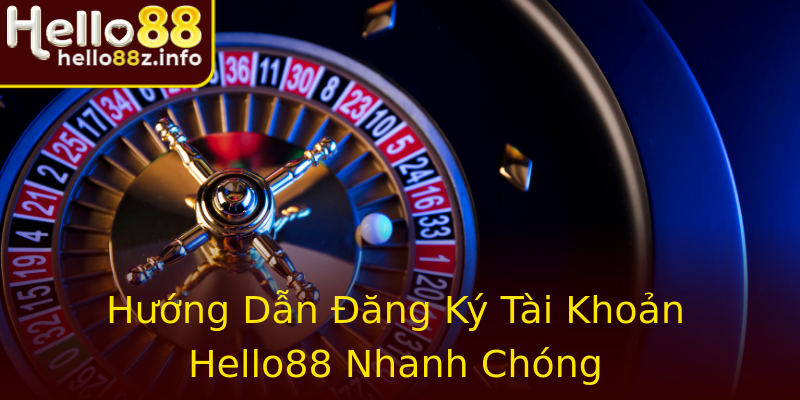 Hướng Dẫn Đăng Ký Tài Khoản Hello88 Nhanh Chóng Hướng Dẫn Đăng Ký Tài Khoản Hello88 Nhanh Chóng