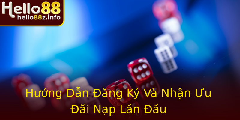 Hướng Dẫn Đăng Ký Và Nhận Ưu Đãi Nạp Lần Đầu Hướng Dẫn Đăng Ký Và Nhận Ưu Đãi Nạp Lần Đầu