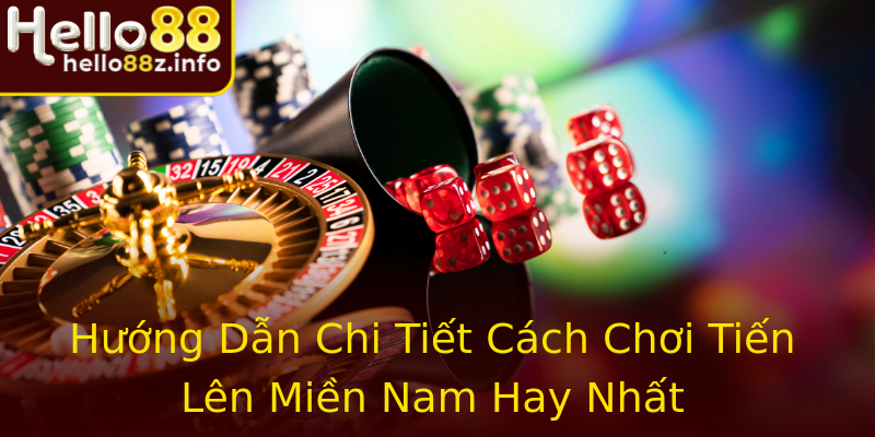 Hướng Dẫn Chi Tiết Cách Chơi Tiến Lên Miền Nam Hay Nhất Hướng Dẫn Chi Tiết Cách Chơi Tiến Lên Miền Nam Hay Nhất