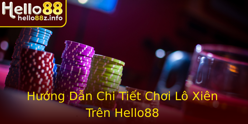 Hướng Dẫn Chi Tiết Chơi Lô Xiên Trên Hello88 Hướng Dẫn Chi Tiết Chơi Lô Xiên Trên Hello88