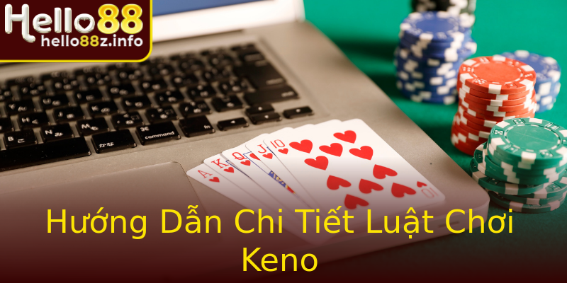 Hướng Dẫn Chi Tiết Luật Chơi Keno Hướng Dẫn Chi Tiết Luật Chơi Keno