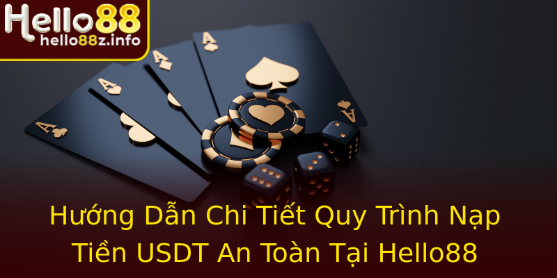 Hướng Dẫn Chi Tiết Quy Trình Nạp Tiền USDT An Toàn Tại Hello88 Hướng Dẫn Chi Tiết Quy Trình Nạp Tiền USDT An Toàn Tại Hello88