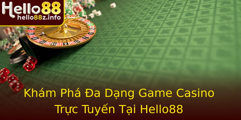 Khám Phá Đa Dạng Game Casino Trực Tuyến Tại Hello88 Khám Phá Đa Dạng Game Casino Trực Tuyến Tại Hello88