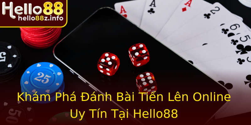 Khám Phá Đánh Bài Tiến Lên Online Uy Tín Tại Hello88 Khám Phá Đánh Bài Tiến Lên Online Uy Tín Tại Hello88