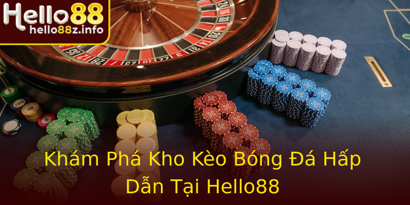 Khám Phá Kho Kèo Bóng Đá Hấp Dẫn Tại Hello88 Khám Phá Kho Kèo Bóng Đá Hấp Dẫn Tại Hello88