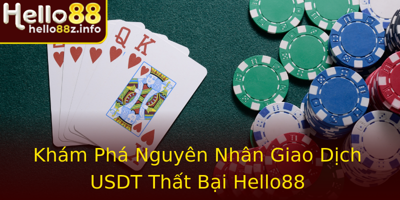 Khám Phá Nguyên Nhân Giao Dịch USDT Thất Bại Hello88 Khám Phá Nguyên Nhân Giao Dịch USDT Thất Bại Hello88