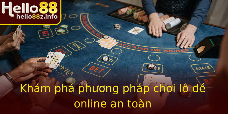 Khám phá phương pháp chơi lô đề online an toàn Khám phá phương pháp chơi lô đề online an toàn