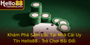 Kham Pha Sam Loc Tai Nha Cai Uy Tin Hello88 Tro Choi Bai Oi Thuong Hang Au 1