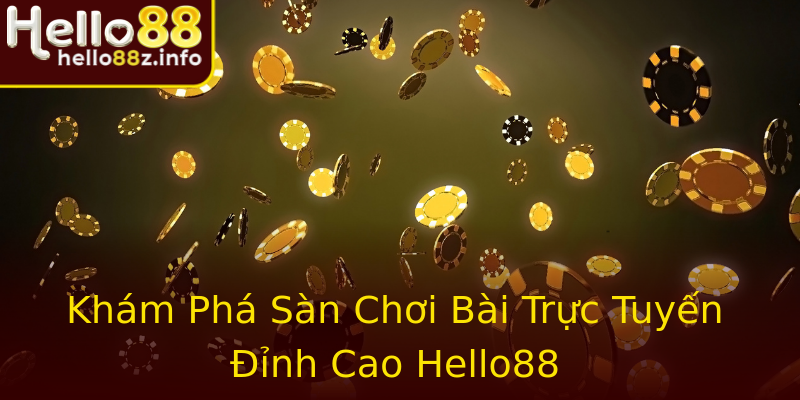 Khám Phá Sàn Chơi Bài Trực Tuyến Đỉnh Cao Hello88