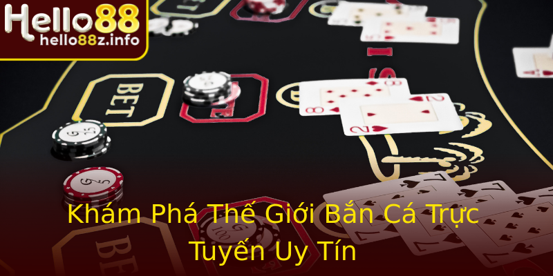 Khám Phá Thế Giới Bắn Cá Trực Tuyến Uy Tín Khám Phá Thế Giới Bắn Cá Trực Tuyến Uy Tín