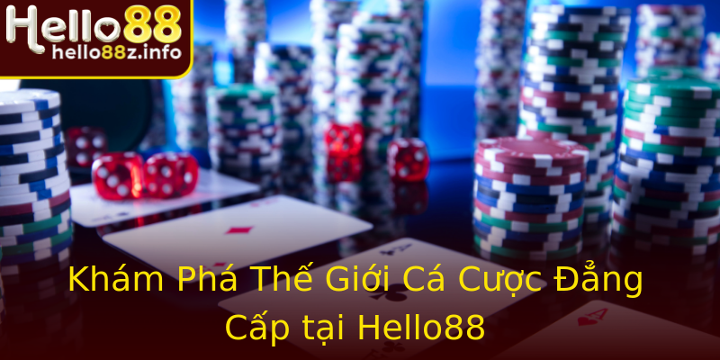 Khám Phá Thế Giới Cá Cược Đẳng Cấp tại Hello88
