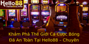 Kham Pha The Gioi Ca Cuoc Bong A An Toan Tai Hello88 Chuyen Nghiep Va Am Chat Thu Vi