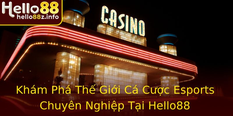 Khám Phá Thế Giới Cá Cược Esports Chuyên Nghiệp Tại Hello88 Khám Phá Thế Giới Cá Cược Esports Chuyên Nghiệp Tại Hello88