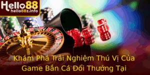 Kham Pha Trai Nghiem Thu Vi Cua Game Ban Ca Oi Thuong Tai Hello88 1