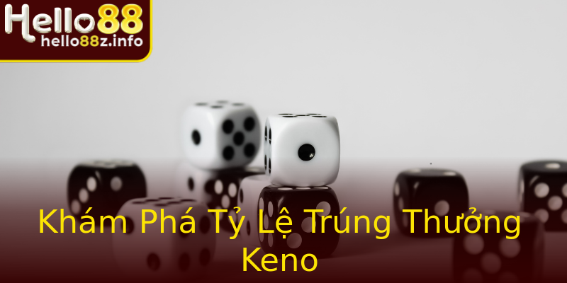 Khám Phá Tỷ Lệ Trúng Thưởng Keno Khám Phá Tỷ Lệ Trúng Thưởng Keno