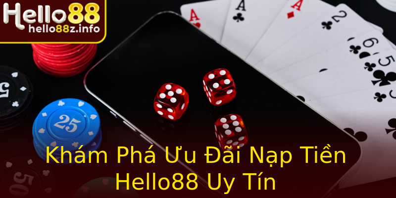 Khám Phá Ưu Đãi Nạp Tiền Hello88 Uy Tín Khám Phá Ưu Đãi Nạp Tiền Hello88 Uy Tín