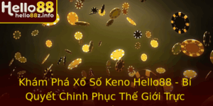 Kham Pha Xo So Keno Hello88 Bi Quyet Chinh Phuc The Gioi Truc Tuyen