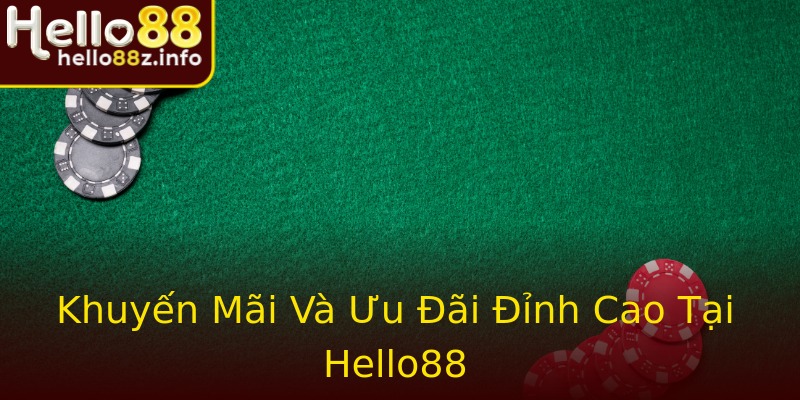 Khuyến Mãi Và Ưu Đãi Đỉnh Cao Tại Hello88