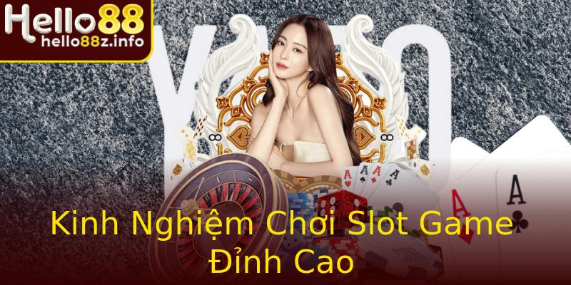 Kinh Nghiệm Chơi Slot Game Đỉnh Cao Kinh Nghiệm Chơi Slot Game Đỉnh Cao