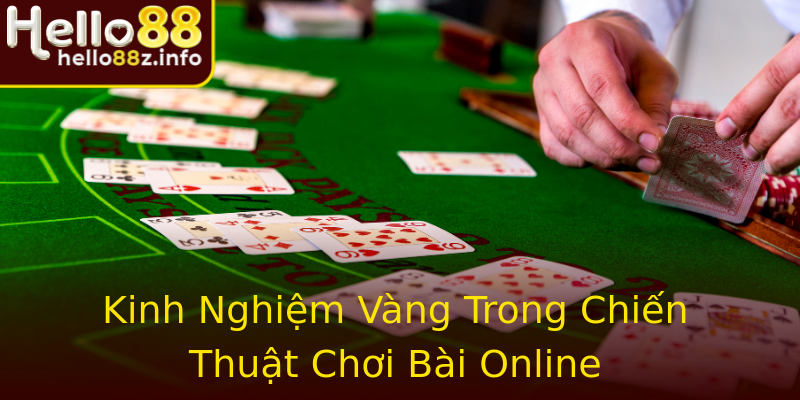 Kinh Nghiệm Vàng Trong Chiến Thuật Chơi Bài Online Kinh Nghiệm Vàng Trong Chiến Thuật Chơi Bài Online