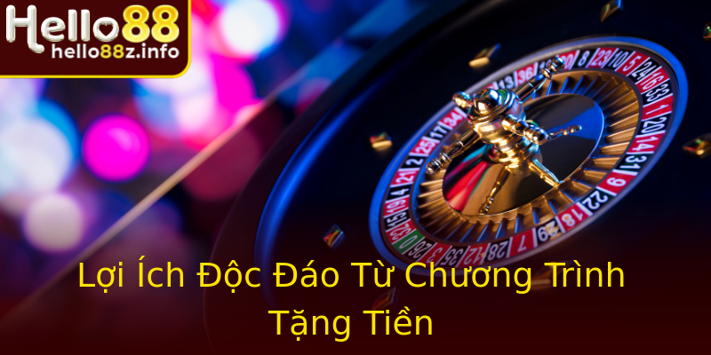 Lợi Ích Độc Đáo Từ Chương Trình Tặng Tiền Lợi Ích Độc Đáo Từ Chương Trình Tặng Tiền