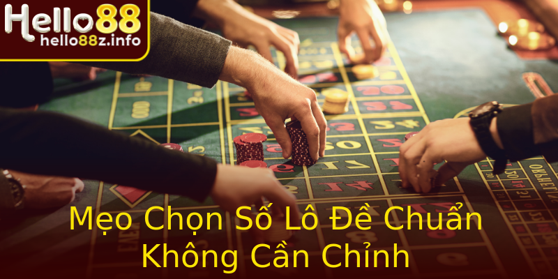 Mẹo Chọn Số Lô Đề Chuẩn Không Cần Chỉnh Mẹo Chọn Số Lô Đề Chuẩn Không Cần Chỉnh