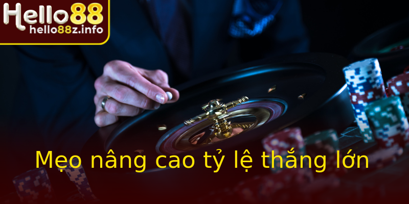Mẹo nâng cao tỷ lệ thắng lớn Mẹo nâng cao tỷ lệ thắng lớn