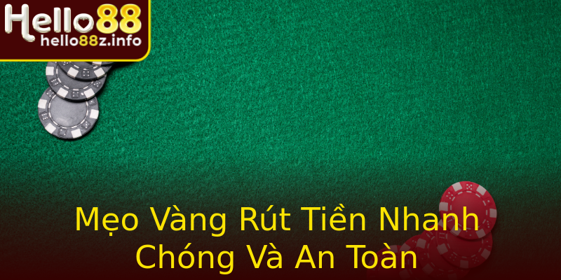 Mẹo Vàng Rút Tiền Nhanh Chóng Và An Toàn Mẹo Vàng Rút Tiền Nhanh Chóng Và An Toàn