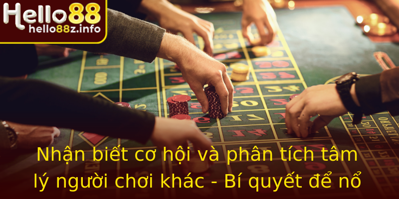 Nhận biết cơ hội và phân tích tâm lý người chơi khác - Bí quyết để nổ hũ lớn tại Hello88 Nhận biết cơ hội và phân tích tâm lý người chơi khác - Bí quyết để nổ hũ lớn tại Hello88