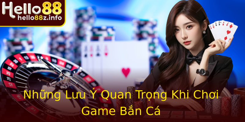 Những Lưu Ý Quan Trọng Khi Chơi Game Bắn Cá Những Lưu Ý Quan Trọng Khi Chơi Game Bắn Cá
