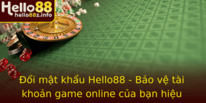Oi Mat Khau Hello88 Bao Ve Tai Khoan Game Online Cua Ban Hieu Qua Nhat