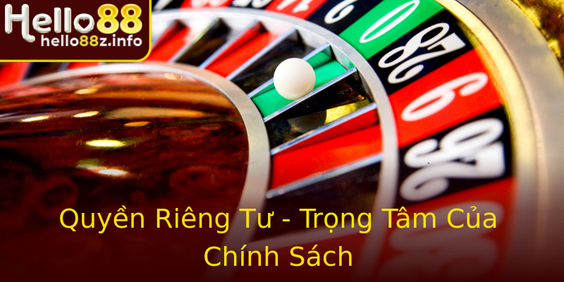 Quyền Riêng Tư - Trọng Tâm Của Chính Sách Quyền Riêng Tư - Trọng Tâm Của Chính Sách