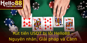 Rut Tien Usdt Bi Loi Hello88 Nguyen Nhan Giai Phap Va Canh Bao Rui Ro
