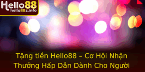 Tang Tien Hello88 Co Hoi Nhan Thuong Hap Dan Danh Cho Nguoi Choi Thong Thai