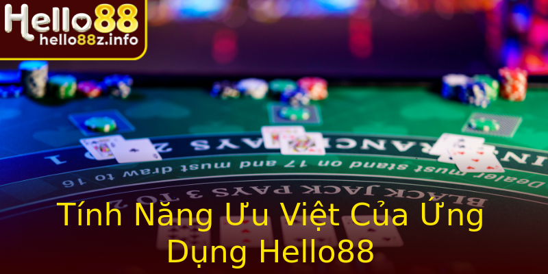 Tính Năng Ưu Việt Của Ứng Dụng Hello88 Tính Năng Ưu Việt Của Ứng Dụng Hello88