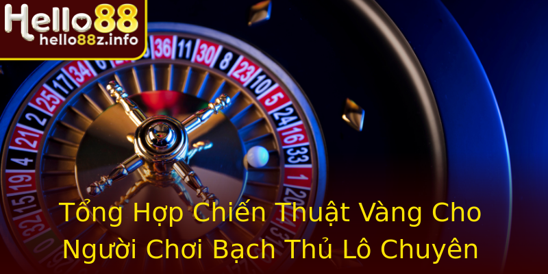 Tổng Hợp Chiến Thuật Vàng Cho Người Chơi Bạch Thủ Lô Chuyên Nghiệp Tổng Hợp Chiến Thuật Vàng Cho Người Chơi Bạch Thủ Lô Chuyên Nghiệp