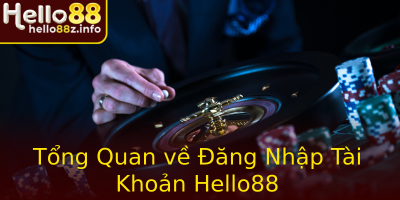 Tổng Quan về Đăng Nhập Tài Khoản Hello88 Tổng Quan về Đăng Nhập Tài Khoản Hello88
