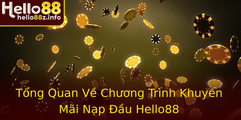 Tổng Quan Về Chương Trình Khuyến Mãi Nạp Đầu Hello88 Tổng Quan Về Chương Trình Khuyến Mãi Nạp Đầu Hello88