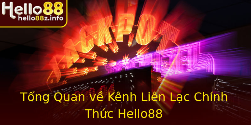 Tổng Quan về Kênh Liên Lạc Chính Thức Hello88 Tổng Quan về Kênh Liên Lạc Chính Thức Hello88