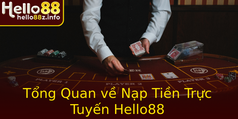 Tổng Quan về Nạp Tiền Trực Tuyến Hello88 Tổng Quan về Nạp Tiền Trực Tuyến Hello88