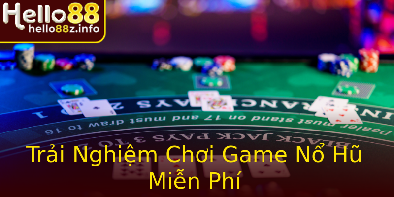 Trải Nghiệm Chơi Game Nổ Hũ Miễn Phí