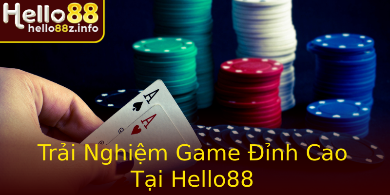 Trải Nghiệm Game Đỉnh Cao Tại Hello88 Trải Nghiệm Game Đỉnh Cao Tại Hello88