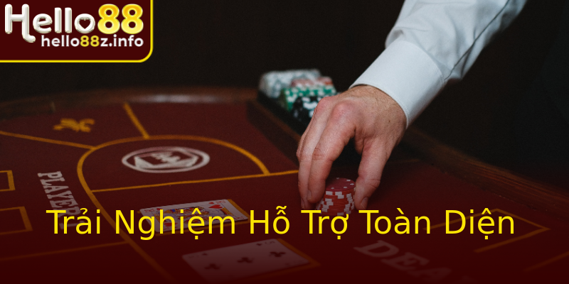 Trải Nghiệm Hỗ Trợ Toàn Diện Trải Nghiệm Hỗ Trợ Toàn Diện