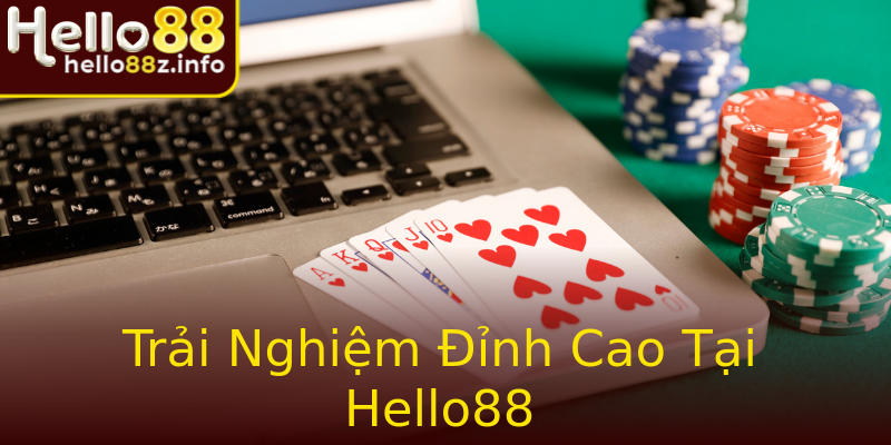 Trải Nghiệm Đỉnh Cao Tại Hello88 Trải Nghiệm Đỉnh Cao Tại Hello88